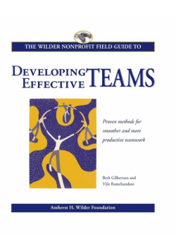 The Wilder Nonprofit Field Guide to Developing Effective Teams