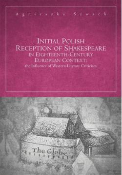 Initial Polish Reception Of Shakespeare in Eighteenth-Century European Context: the Influence of Western Literary Criticism
