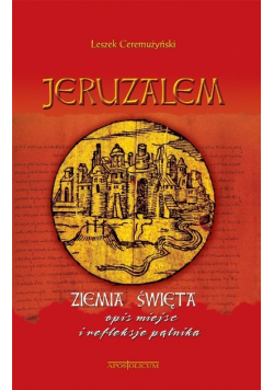 Jeruzalem Ziemia Święta opis miejsc i refleksje pątnika