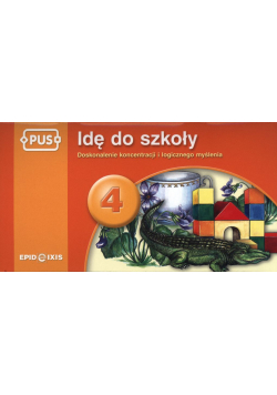 PUS Idę do szkoły 4 - Doskonalenie koncentracji i logicznego myślenia