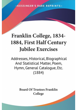 Franklin College, 1834-1884, First Half Century Jubilee Exercises