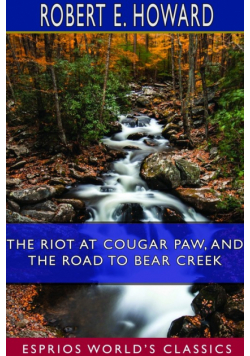 The Riot at Cougar Paw, and The Road to Bear Creek (Esprios Classics)
