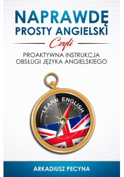 Naprawdę prosty angielski, czyli proaktywna instrukcja obsługi języka angielskiego