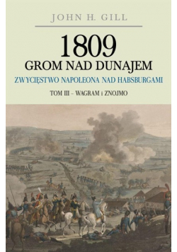 1809 Grom nad Dunajem Tom 3 Zwycięstwa Napoleona nad Habsburgami