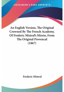 An English Version, The Original Crowned By The French Academy, Of Frederic Mistral's Mireio, From The Original Provencal (1867)