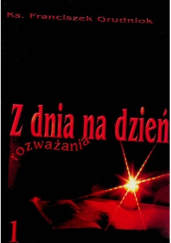 Z dnia na dzień rozważania Tom 1