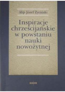 Inspiracje chrześcijańskie w powstaniu nauki nowożytnej