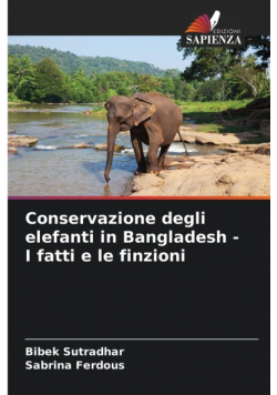 Conservazione degli elefanti in Bangladesh - I fatti e le finzioni