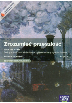 Galik Piotr - Zrozumieć przeszłość. Lata 1815-1939. Podręcznik. Część 3. Zakres rozszerzony