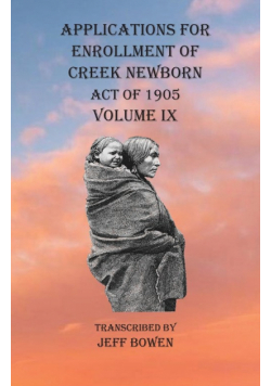 Applications For Enrollment of Creek Newborn Act of 1905    Volume IX