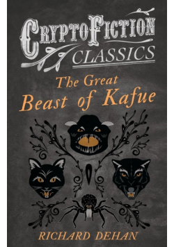 The Great Beast of Kafue (Cryptofiction Classics - Weird Tales of Strange Creatures)
