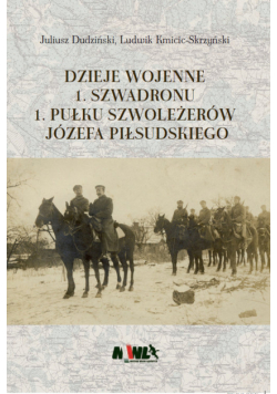 Dzieje wojenne 1 Szwadronu 1 Pułku Szoleżerów Józefa Piłsudskiego