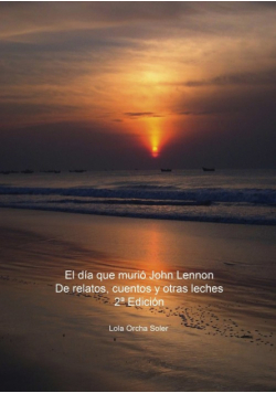 El día que murió John Lennon, De relatos, cuentos y otras leches 2ª Edición