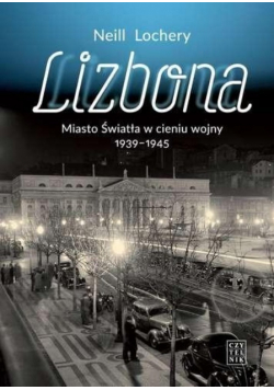 Lizbona Miasto światła w cieniu wojny 1939 1945