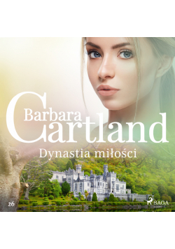 Ponadczasowe historie miłosne Barbary Cartland. Dynastia miłości - Ponadczasowe historie miłosne Barbary Cartland (#26)