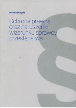 Ochrona prawna oraz naruszenie wizerunku sprawcy przestępstwa