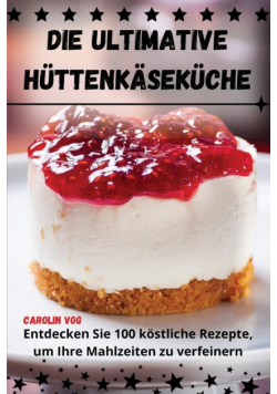 Die Ultimative Hüttenkäseküche