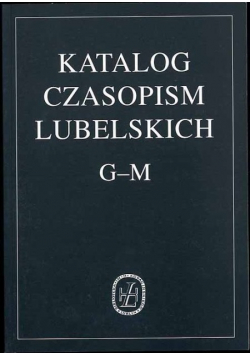 Katalog czasopism lubelskich Tom 2 od  G do M