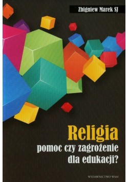 Marek Zbigniew - Religia, pomoc czy zagrożenie dla edukacji?