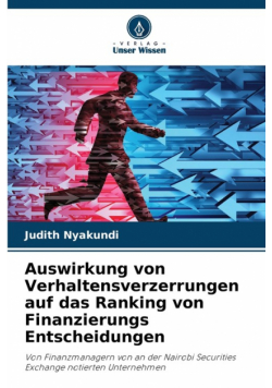 Auswirkung von Verhaltensverzerrungen auf das Ranking von Finanzierungs Entscheidungen