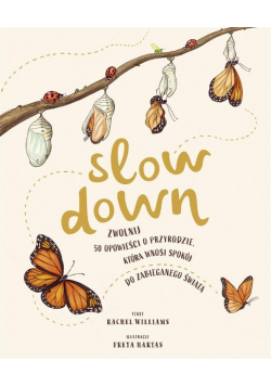 Slow Down Zwolnij 50 opowieści o przyrodzie która wnosi spokój do zabieganego świata
