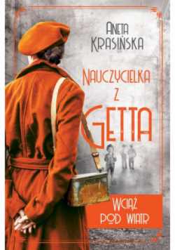 Wciąż pod wiatr Nauczycielka z getta Tom 2