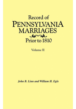 Record of Pennsylvania Marriages Prior to 1810. in Two Volumes. Volume II