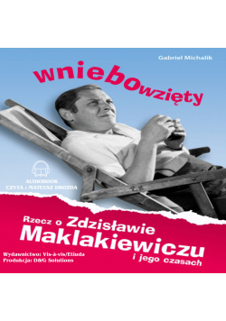 D&G. Wniebowzięty. Rzecz o Zdzisławie Maklakiewiczu i jego czasach.