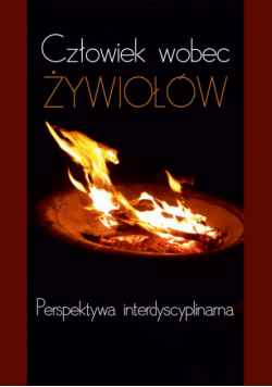 Człowiek wobec żywiołów. Perspektywa interdyscyplinarna