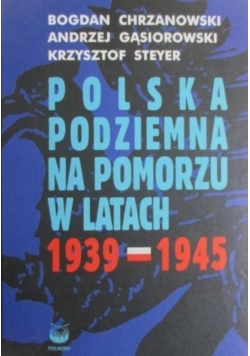 Polska podziemna na Pomorzu w latach 1939 - 1945