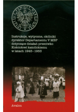 Instrukcje wytyczne okólniki dyrektor Departamentu V MBP dotyczące działań przeciwko Kościołowi katolickiemu w latach 1945-1953