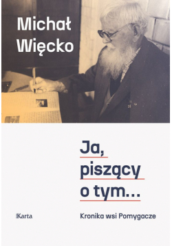 Ja, piszący o tym... Kronika wsi Pomygacze