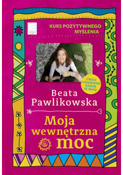 Kurs pozytywnego myślenia. Moja wewnętrzna moc