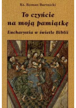 To czyńcie na moją pamiątkę