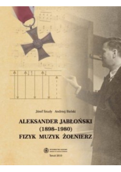 Aleksander Jabłoński 1898 1980 Fizyk Muzyk Żołnierz