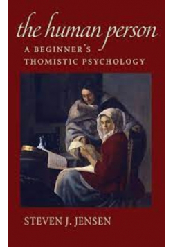 The Human Person A Beginner ' s Thomistic Psychology