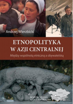 Etnopolityka w Azji Centralnej. Między wspólnotą etniczną a obywatelską