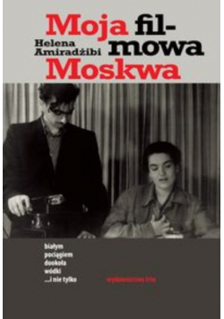 Moja filmowa Moskwa Białym pociągiem dookoła wódki  i nie tylko