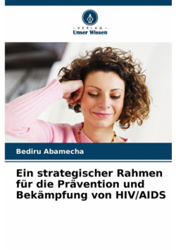 Ein strategischer Rahmen für die Prävention und Bekämpfung von HIV/AIDS