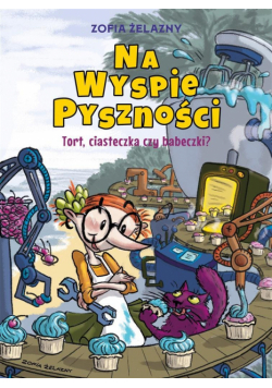 Na Wyspie Pyszności T.1 Tort, ciasteczka czy...