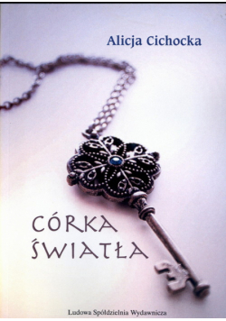 Cichocka Alicja - Córka światła