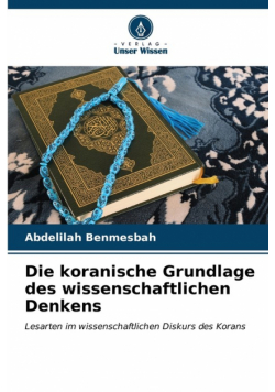 Die koranische Grundlage des wissenschaftlichen Denkens