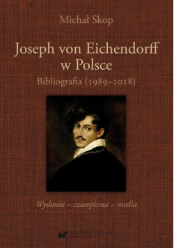 Joseph von Eichendorff w Polsce. Bibliografia (1989–2018). Wydania – czasopisma – media