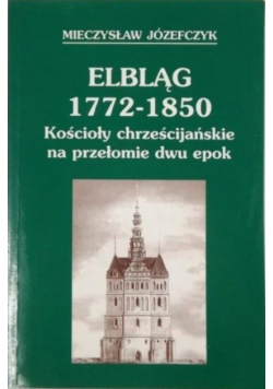 Elbląg 1772-1850 Kościoły chrześcijańskie na przełomie dwu epok
