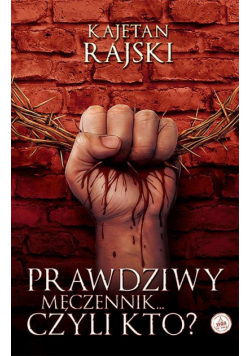 Prawdziwy męczennik... czyli kto?