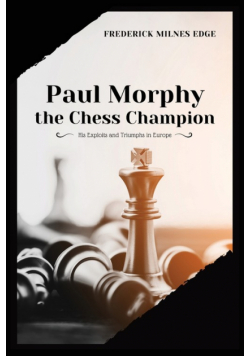 Paul Morphy, the Chess Champion
