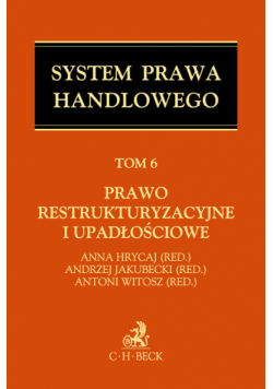 Prawo restrukturyzacyjne i upadłościowe System Prawa Handlowego Tom 6