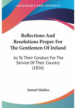 Reflections And Resolutions Proper For The Gentlemen Of Ireland