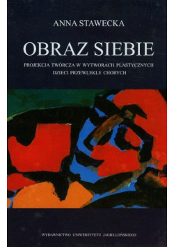 Stawecka Anna - Obraz siebie Projekcja twórcza w wytworach plastycznych dzieci przewlekle chorych