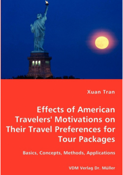 Tran Effects of American Travelers' Motivations on Their Travel Preferences for Tour Packages - Basics, Concepts, Methods, Applications